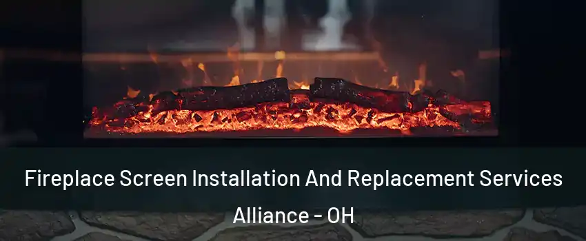  Fireplace Screen Installation And Replacement Services Alliance - OH