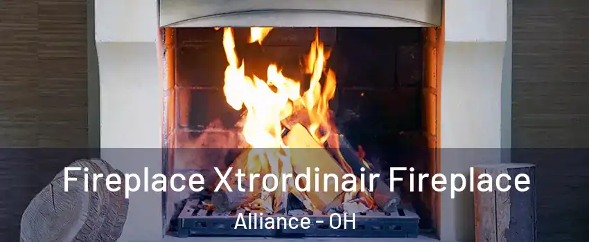  Fireplace Xtrordinair Fireplace Alliance - OH