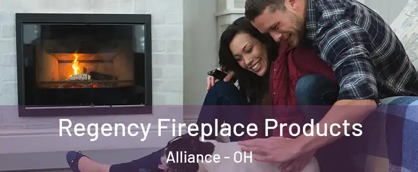  Regency Fireplace Products Alliance - OH