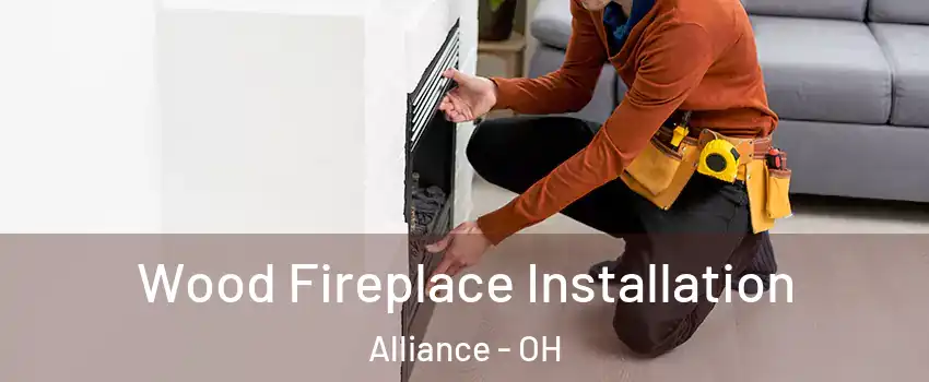  Wood Fireplace Installation Alliance - OH