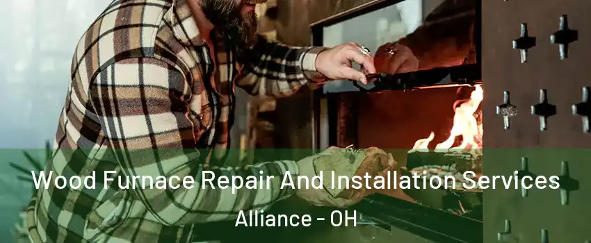  Wood Furnace Repair And Installation Services Alliance - OH